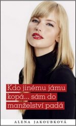 Kdo jinmu jmu kopsm do manelstv pad - Alena Jakoubkov