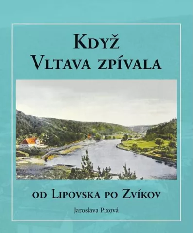 Kdy Vltava zpvala  Od Lipovska po Zvkov